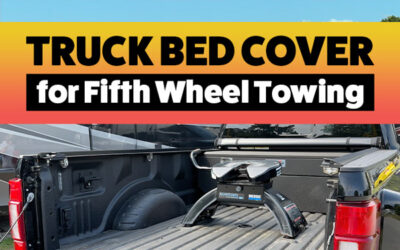 The Perfect Truck Bed Cover for Fifth Wheel Towing